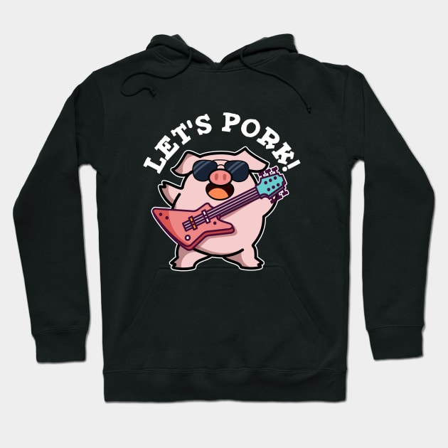 Let's Pork Cute Rock And Roll Pig Pun Hoodie by punnybone